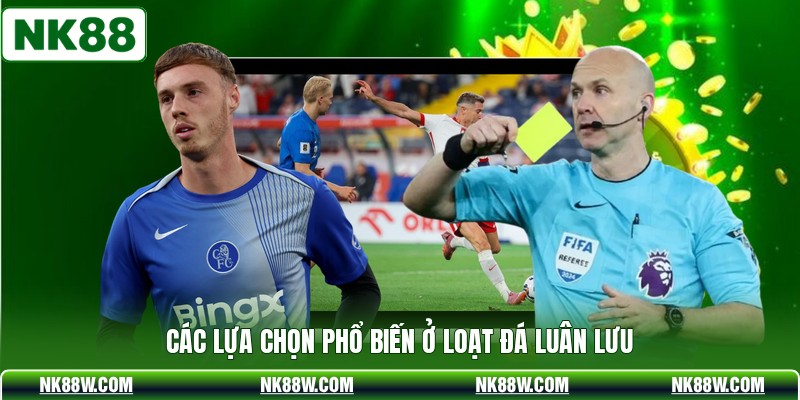 Các lựa chọn phổ biến ở loạt đá luân lưu