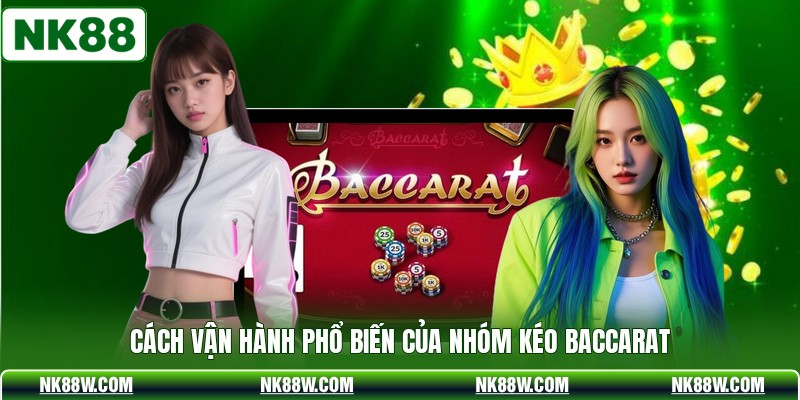 Cách vận hành phổ biến của nhóm kéo baccarat