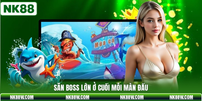 Săn boss lớn ở cuối mỗi màn đấu