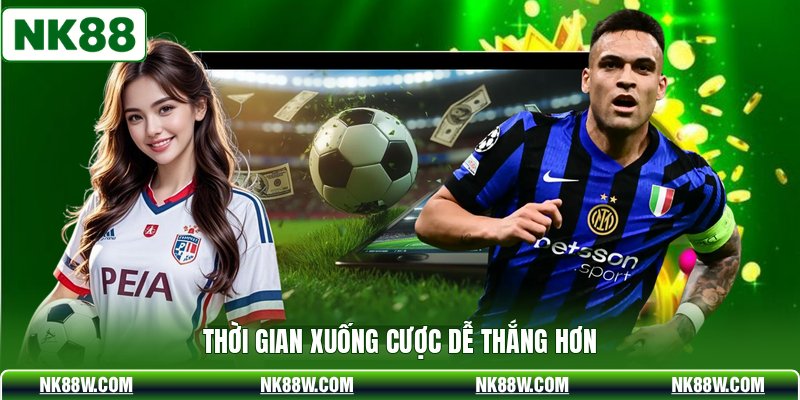Thời gian xuống cược dễ thắng hơn